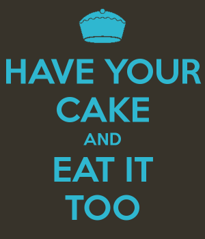 have-your-cake-and-eat-it-too-1.png