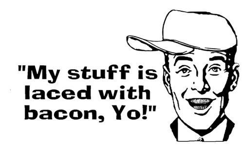 my-stuff-is-laced-with-bacon-yo.png